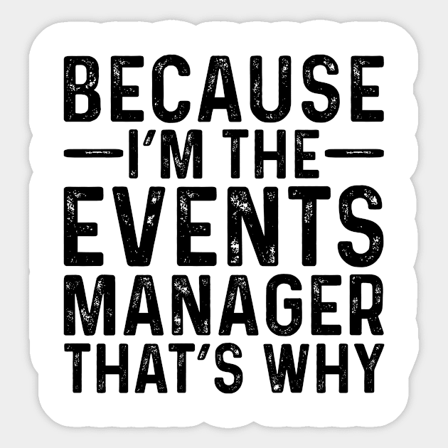 Because I'M The Events Manager That's Why Sticker by Saimarts